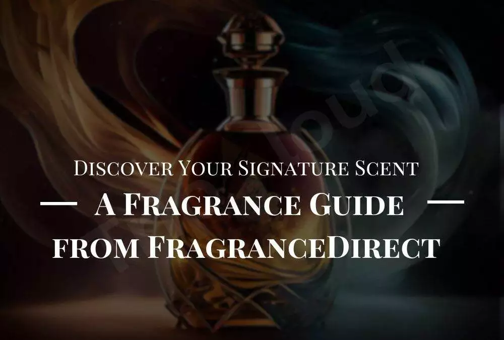 Discover Your Signature Scent: A Fragrance Guide from FragranceDirect
