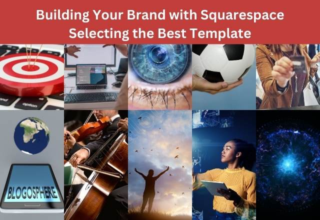 Building Your Brand with Squarespace: Selecting the Best Template
